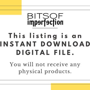 May include: A white text box with black text that reads "BITSOF imperfection This listing is an INSTANT DOWNLOAD DIGITAL FILE. You will not receive any physical products."
