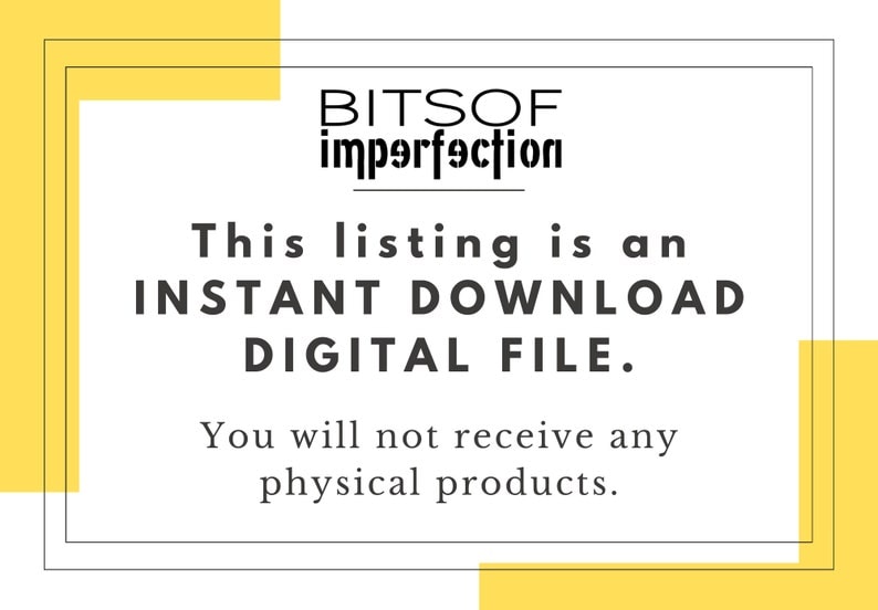 May include: A white text box with black text that reads "BITSOF imperfection This listing is an INSTANT DOWNLOAD DIGITAL FILE. You will not receive any physical products."
