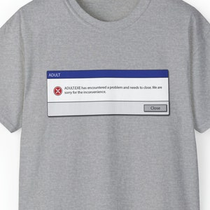 Adult.exe Has Encountered a Problem and Needs to Close - Funny Unisex Ultra Cotton Tee