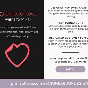 May include: A pink heart graphic with the text "prints of love" and "WHERE TO PRINT?"  The text below the graphic says "My shop has partnered with Prints of Love to offer fast, high-quality, and affordable printing!"  The right side of the image has text about the company's quality, turnaround time, customer support, and a coupon code "JAD10" for 10% off orders of $49 or more. The text at the bottom of the image says "printsoflove.com/ref/JUNEARBORDESIGNS".