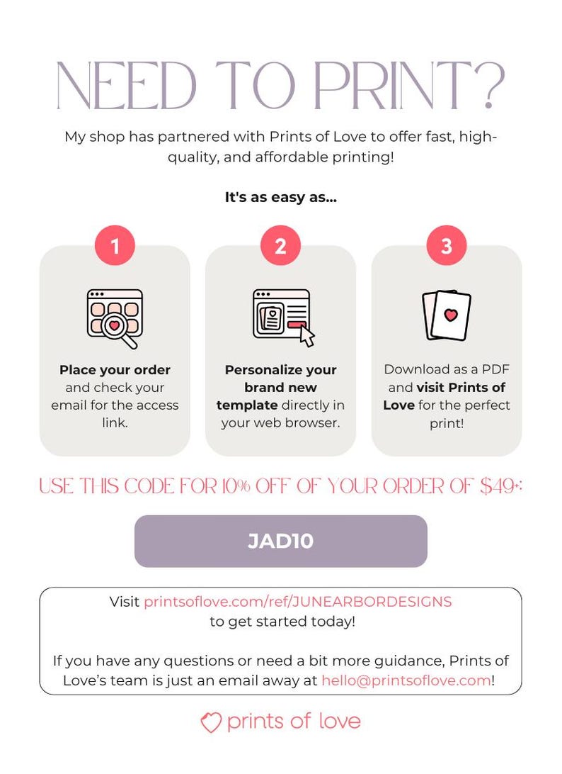 May include: A pink and white graphic with the text "NEED TO PRINT?" and instructions on how to print a design using Prints of Love. The graphic includes a discount code "JAD10" for 10% off an order of $49.