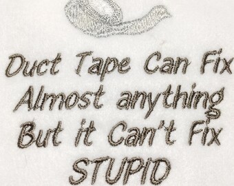 Duct Tape Can Fix Almost Anything...Stupid - 2 Machine Embroidery design files -  11 Formats included