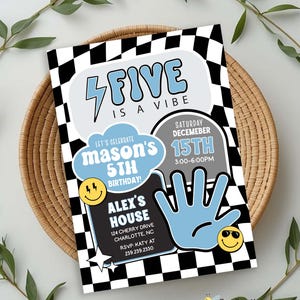 May include: A birthday party invitation with a black and white chequered border. The invitation features the text "FIVE IS A VIBE" and "mason's 5th birthday!" in blue and white. Includes event details and a smiley face.