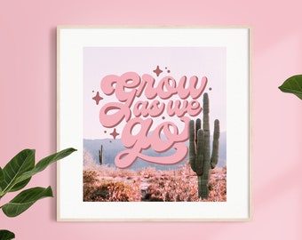 Grow as We Go Desert Print, Cactus wall art, Summertime Print, Pink Desert Art Print, 8 x 8 in