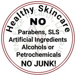 May include: A circular white label with a thin dark red border. The text reads: Healthy Skincare, NO Parabens, SLS, Artificial Ingredients, Alcohols or Petrochemicals, NO JUNK! A faint, light green and red watermark of a face profile is visible.
