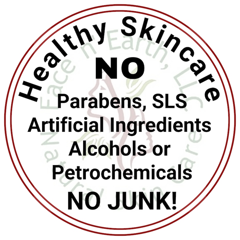 May include: A circular white label with a thin dark red border. The text reads: Healthy Skincare, NO Parabens, SLS, Artificial Ingredients, Alcohols or Petrochemicals, NO JUNK! A faint, light green and red watermark of a face profile is visible.
