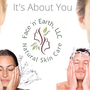 May include: A logo for Face 'n' Earth, LLC Natural Skin Care featuring the text 'It's About You' above a circular emblem with two profile silhouettes and green leaves. The logo is surrounded by four images of faces, two clean and two splashing water.