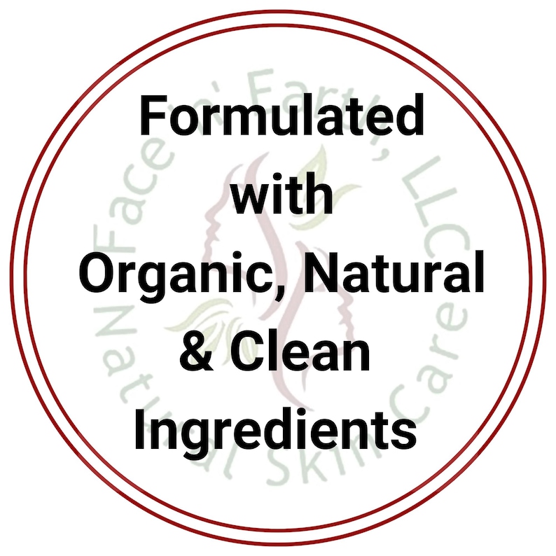 May include: A circular label with a dark red border featuring the black text Formulated with Organic, Natural & Clean Ingredients. In the background, a faint, stylized outline of a face and leaves is visible along with the text Natural Face, LLC.