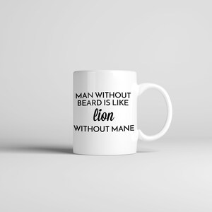 Puede incluir: Taza de cerámica blanca con texto negro que dice "Man without beard is like lion without mane".