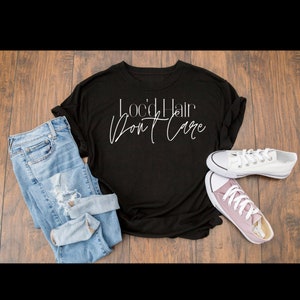 Locd hair dont care, locd tee, locd shirt, loc appreciation shirt