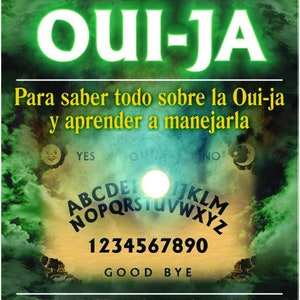 May include: A green and yellow book cover with the title "El Gran Libro de la OUI-JA". The cover features a Ouija board with the letters A-Z, numbers 1-9 and 0, and the words "YES", "NO", and "GOOD BYE". The text on the cover reads: "Para saber todo sobre la Oui-ja y aprender a manejarla. *Incluye tablero e instrucciones* Ahora puede comunicarse con los muertos y los espíritus *Orígenes, historia, casos auténticos, consejos e instrucciones de uso"