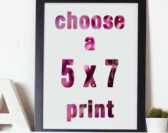 5x7 or 5x5 Print. You choose the image and photo paper finish - pearl or metallic.