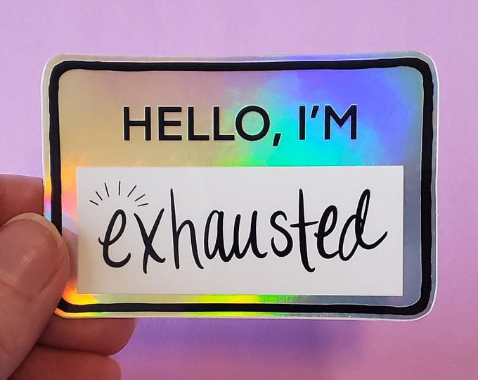 Hello, I'm Exhausted Holographic Sticker