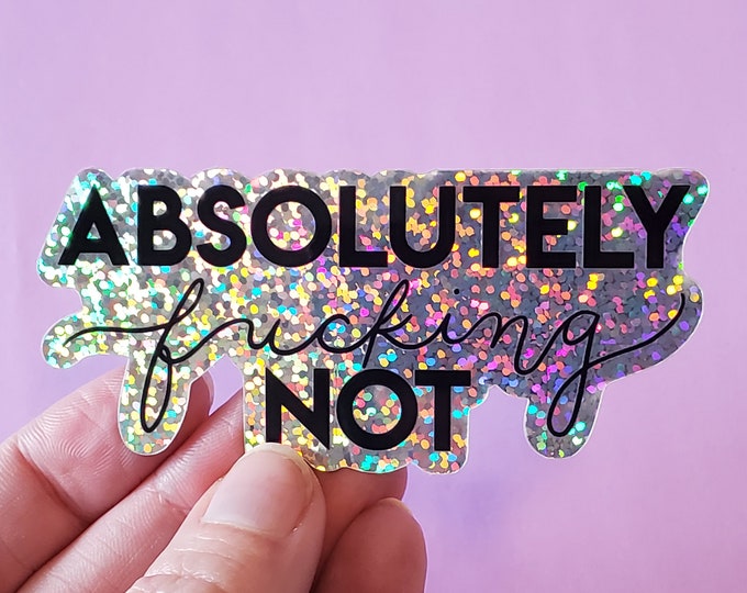 Absolutely Fucking Not Holo Glitter Sticker