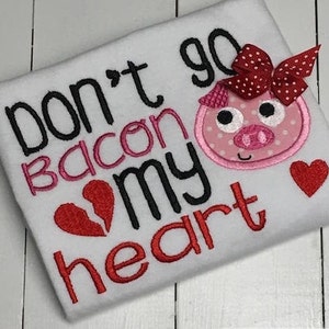 Don&#39;t go bacon my heart saying Valentine appliqué machine embroidery design