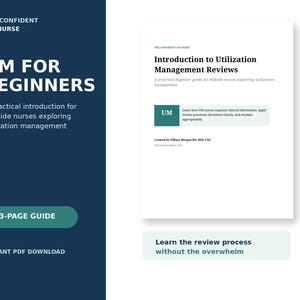 May include: A 33-page digital guide titled The Confident UM Nurse: UM for Beginners, a practical introduction for bedside nurses exploring utilization management. The document includes an introduction to utilization management reviews and clinical information.
