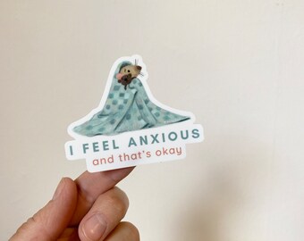 Anxious Sticker • Vinyl sticker “I feel anxious and that’s okay”
