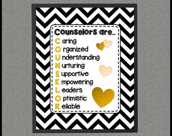 May include: Printable art print with a black and white chevron background. The print features the word "Counselors" with the letters spelled out to describe the qualities of a counselor. The words are in gold lettering with gold hearts.