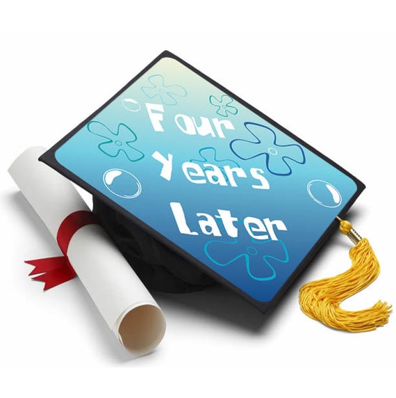 Four Years Later Grad Cap Topper Graduation Cap Decorations - Etsy