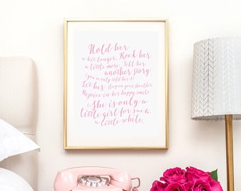 Hold Her a Little Longer, Only a Little Girl for Such a Little While Print, Pink Nursery Wall Art Decor, New Baby Girl Gift -ANY SIZE