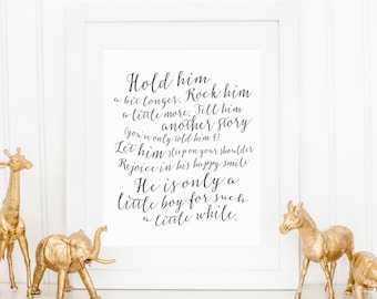 Hold Him a Little Longer, Only a Little Boy for Such a Little While Print, Monochrome Nursery Wall Art Decor, Newborn Baby Boy Gift-ANY SIZE