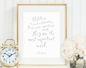 DIGITAL C.S. Lewis Quote Print, Children Are Not A Distraction From More Important Work They Are The Most Important Work, Grey Art -ANY SIZE