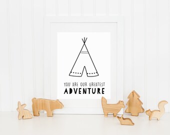 DIGITAL You Are Our Greatest Adventure Print, Tribal Wall Decor, Playroom Teepee Poster, Modern Monochrome Gender Neutral Nursery - ANY SIZE
