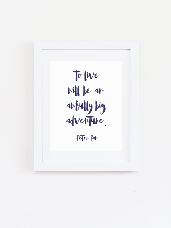 Digital Peter Pan Quote Print To Live Will Be An Awfully Big Etsy