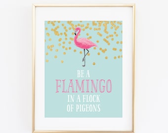 DIGITAL Be a Flamingo in a Flock of Pigeons Wall Art, Girl Nursery Print, Wall Decor, Flamingo Wall Poster, Pink Girl Room - ANY SIZE