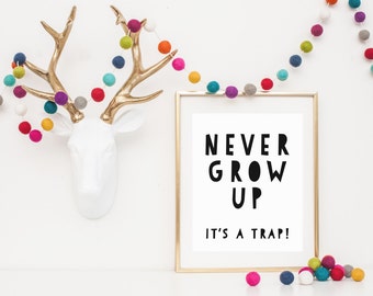DIGITAL Never Grow Up Print, Modern Wall Decor, Monochrome Playroom Poster, Modern Gender Neutral Nursery, Monochrome Wall Art - ANY SIZE