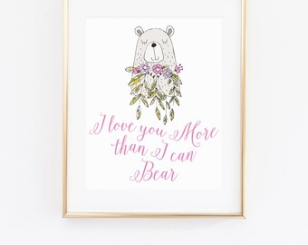 DIGITAL I Love You More Than I Can Bear Nursery Print, Woodland Nursery Wall Decor, Girl Room Decor, Boho Woodland Modern Nursery - ANY SIZE