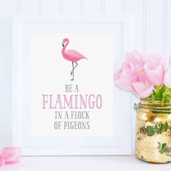 DIGITAL Be a Flamingo in a Flock of Pigeons Wall Art, Girl Nursery Print, Wall Decor, Flamingo Wall Poster, Pink Girl Room - ANY SIZE