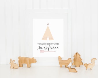 DIGITAL Though She Be But Little She Is Fierce Nursery Print, Tribal Wall Decor, Playroom Print, Teepee Artwork, Girl Nursery - ANY SIZE
