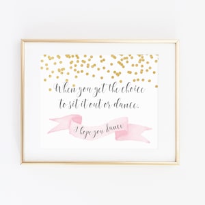 DIGITAL If You Get the Choice to Sit it Out or Dance I Hope You Dance Sign, Pink Grey Gold Nursery Decor, Inspirational Girl Print- ANY SIZE