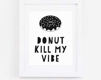 DIGITAL Donut Kill My Vibe Wall Art, Gender Neutral Nursery Print, Monochrome Wall Decor, Playroom Print, Donut Party Printable - ANY SIZE