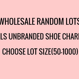 May include: Wholesale random lots of unbranded girls' shoe charms. Choose a lot size between 50 and 1000.