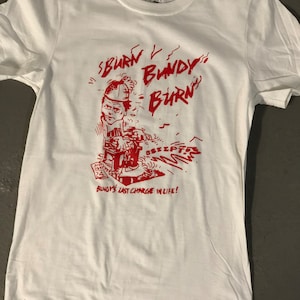 Burn Ted Bundy Burn T-shirt Limited Edition