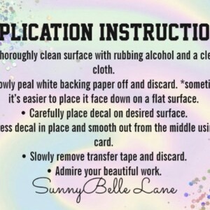May include: A graphic with instructions for applying a decal. The text reads "APPLICATION INSTRUCTIONS" in bold letters. The instructions include cleaning the surface, peeling the backing, placing the decal, smoothing it, and removing the tape. The Sunny Belle Lane logo is at the bottom.