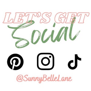 May include: Let's Get Social text in green with a pink outline.  Below the text are icons for Pinterest, Instagram, and TikTok.  The text @SunnyBelleLane is below the icons.