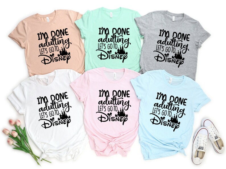 I'm Done Adulting Let's Go to Disney Shirt Disney | Etsy