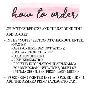 May include: A white background with black text explaining how to order a product. The text includes instructions for selecting size, turnaround time, adding to cart, and entering notes at checkout. The notes section includes instructions for entering name, age, date and time of event, location, RSVP information, registry information, and monogram initials.