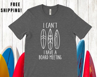 I can't I have a board meeting shirt, Surfing Shirt, Surfer Shirt, Surfboard Shirt, Surfing Gift, Surfer gift, Funny Surfer Shirt