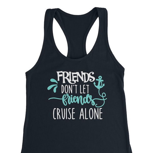 Cruise Tank Top  "Friends Don't Let Friends Cruise Alone"