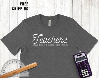 Teacher Shirt "Teachers Make Learning Fun" - Great Gift for Teachers!