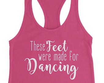 May include: Pink tank top with the text "These Feet were made for Dancing" in white.