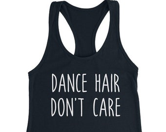 Dance Hair Don't Care Tank, Dance Tank, Dance Team Tank, Dance Shirt for Women, Dance Tank Top, Dance Top, Workout Tank, Custom Workout tank