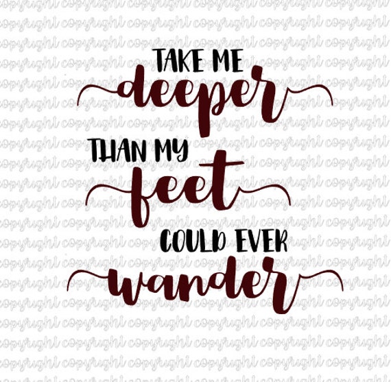 take me deeper than my feet could ever wander images take me deeper than my feet could ever wander images