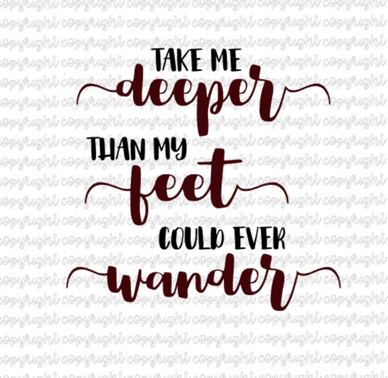 Take me deeper than my feet could ever wander SVG cut file silhouette cameo cricut image 1