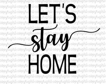 Let's stay home - SVG DXF - silhouette - cameo - cricut - farmhouse