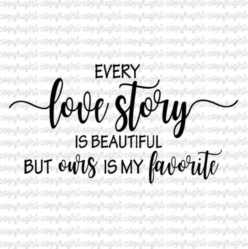 Every love story is beautiful but ours is my favorite SVG DXF cut file silhouette cameo cricut image 1